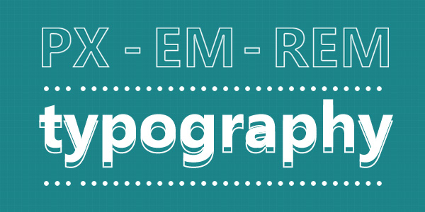 آشنایی با EM در طراحی سایت | خداحافظی با Pixel سلام بر EM